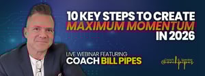 Coach Bill Pipes 10 Key Steps to Maximum Momentum in 2026